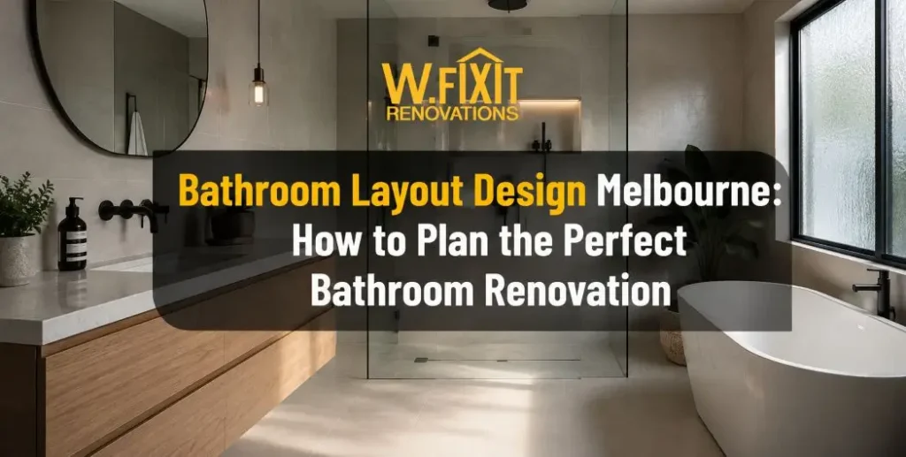 Bathroom Layout Design Melbourne: How to Plan the Perfect Bathroom Renovation